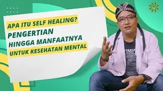 Apa Itu Self Healing? Pengertian hingga Manfaatnya untuk Kesehatan Mental