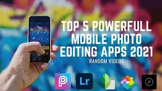Top 5 Powerful Mobile Photo Editing Apps 2021- Latest Top free photo editing apps for Mobile