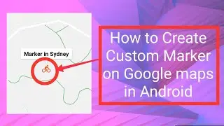 How to add Custom Marker in Google maps in Android