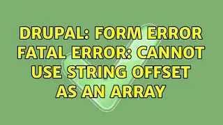 Drupal: form error Fatal error: Cannot use string offset as an array