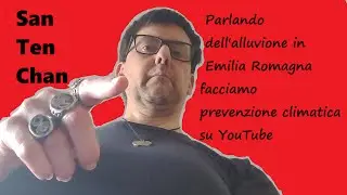 Parlando dell'alluvione in Emilia Romagna facciamo prevenzione climatica su YouTube @SanTenChan