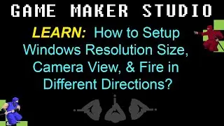 GMS 4.1: How to Setup Windows Resolution Size, Camera View, & Fire in Different Directions?