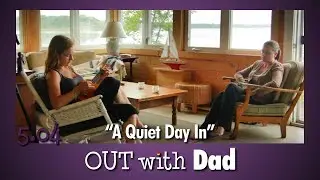 5.04 "A Quiet Day In" | Out With Dad