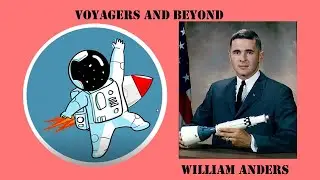 Voyagers and Beyond: Bill Anders- Does God like Astronauts?