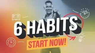 6 Life-Changing Habits You Need to Start Right Now!