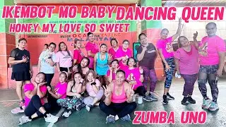 IKEMBOT MO BABY | DANCING QUEEN | HONEY MY LOVE SO SWEET | BABY x IKA'Y MAHAL PA RIN | FT ZUMBA UNO