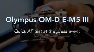 Olympus OM-D E-M5 III - Quick Autofocus Test
