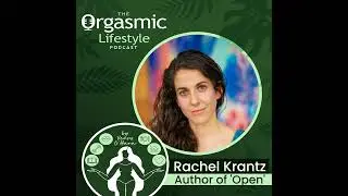 095 Exploring Relationship Styles with Rachel Krantz, Author of 'OPEN: An Uncensored Memoir of Lo...