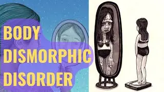 Body Dismorphic Disorder