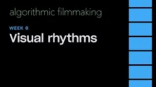 Week 6: Visual Rhythms