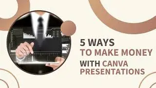 5 Ways To Make Money With Canva Presentations