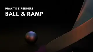 Practice Renders: || Ball & Ramp