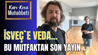 (Karı-Koca Muhabbeti / 14) İsveç`e veda... Bu mutfaktan son yayın