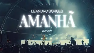 Leandro Borges - Amanhã (Ao Vivo)