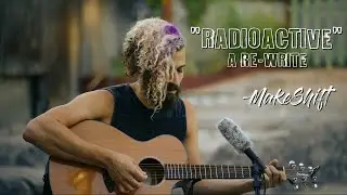 "Radioactive" a Re-Write by MakeShift