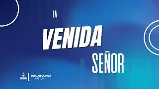 LA VENIDA DEL SEÑOR / PR. DELGAR OCHOA