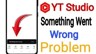 YouTube Studio Something Went Wrong Problem || Yt Studio Something Went Wrong Problem Fix