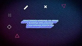 Unattended Windows 11 ARM64 with M4 & VMware Fusion Pro!  