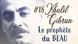 Khalil Gibran - Parle nous de la Beauté - Les philosophes de l'âme #18