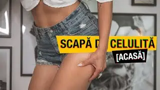 SCAPA de CELULITA acasa! Produse TESTATE recent