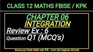 LEC 88 | CHAP 06 |INTEGRATION| Review Ex 6 | Q1 | MCQ's | CLASS 12 MATH IFBISE & KPK NEW BOOKI