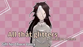 All that glitters | Animation meme | Gift for @chocovania5295 | ft.Choco's AU Creepypasta