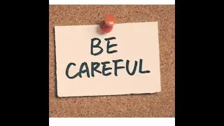 BE CAREFUL