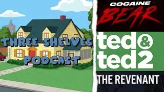 Three Shelves Podcast #016 (Cocaine Bear,Ted 1 & 2,The Revenant)