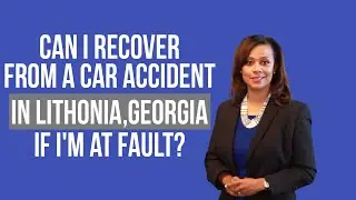 Can I recover from a car accident in Lithonia, Georgia if I'm at fault? #LithoniaAccidentLawyer