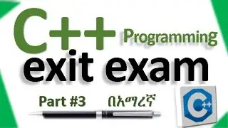 C++ programming exit exam including blueprint and model exam part #3 በአማረኛ