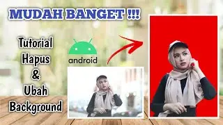 TUTORIAL CARA HAPUS DAN UBAH BACKGROUND FOTO