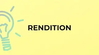 What is the meaning of the word RENDITION?