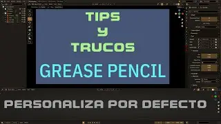 Personalizar nuestro espacio de trabajo por defecto - Blender Grease Pencil