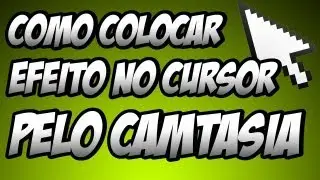 Tutorial Camtasia (Como colocar efeito no Cursor)