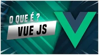 O Que é Vue.js? (Como aprender Vue.js / Vue js para Iniciantes)