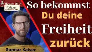 So bekommst Du deine Freiheit zurück - Interview mit Gunnar Kaiser