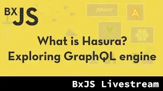 BxJS - What is Hasura? Exploring GraphQL engine