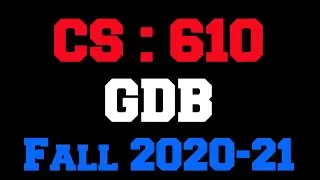 CS 610 GDB Solution Fall 2020-21