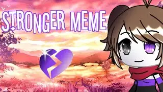 Stronger meme // Gacha life // Shio :D