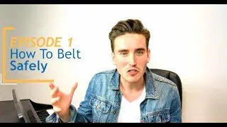 Episode 1 -  How To 'Belt' Safely