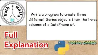 Write a program to create three different Series objects from the three columns of a DataFrame df.