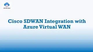 Cisco SDWAN Integration with Azure Virtual WAN