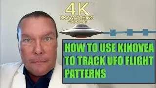 4K Skywatching Podcast: Episode #4. How To Use KINOVEA To Track UFO Flight Patterns