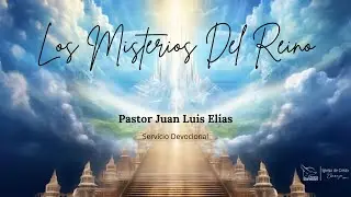 Los Misterios Del Reino - Pastor Juan Luis Elías - Servicio Devocional - Martes 03/12/2024