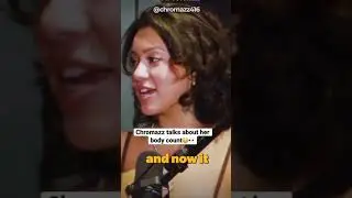Chromazz talks about her body count😳👀