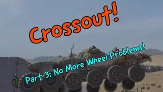Crossout! Solving My Wheel Issues!