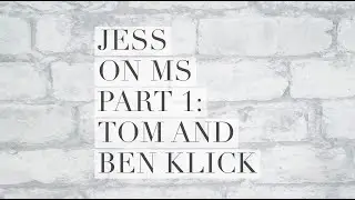 Jess on MS Part 1 of 2: Tom and Ben Klick