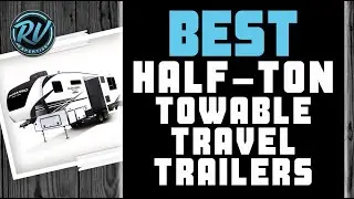 Best Half-Ton Towable Travel Trailers 🚐 (2020 Ultimate Review) | RV Expertise