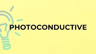 What is the meaning of the word PHOTOCONDUCTIVE?