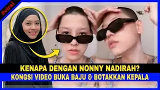 Kenapa Dengan NONNY NADIRAH? Kongsi Video BUKA BAJU & BOTAKKAN KEPALA..